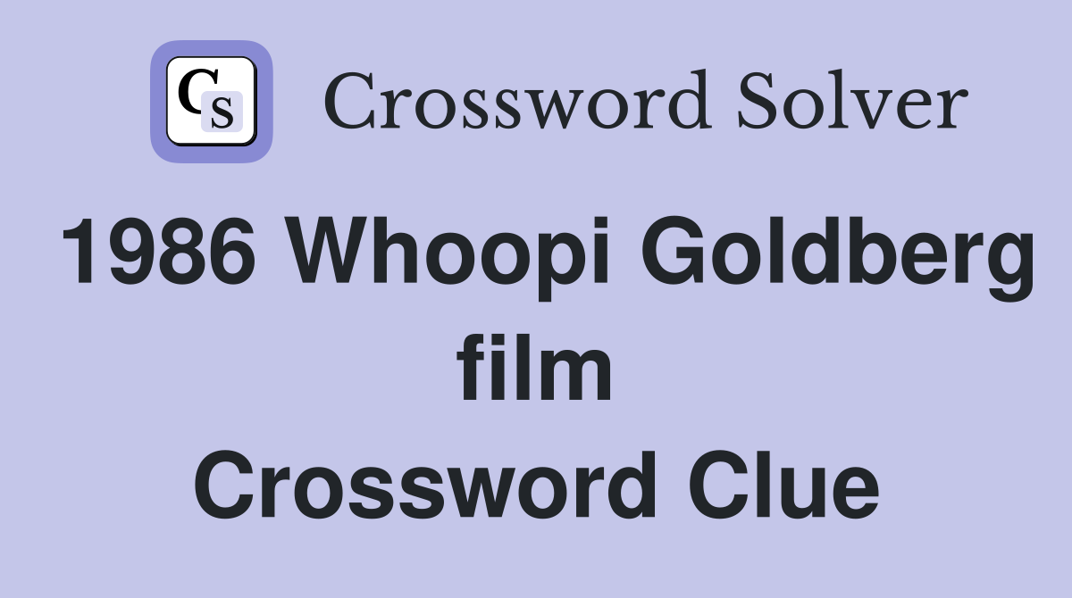 1986 Whoopi Goldberg film Crossword Clue