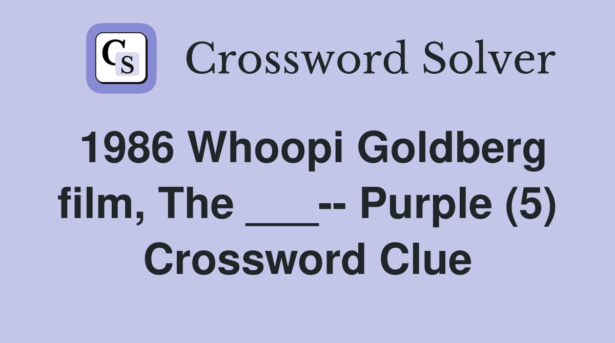 1986 Whoopi Goldberg film, The ___-- Purple (5) Crossword Clue