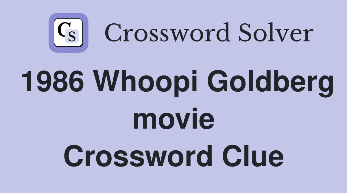 1986 Whoopi Goldberg movie Crossword Clue