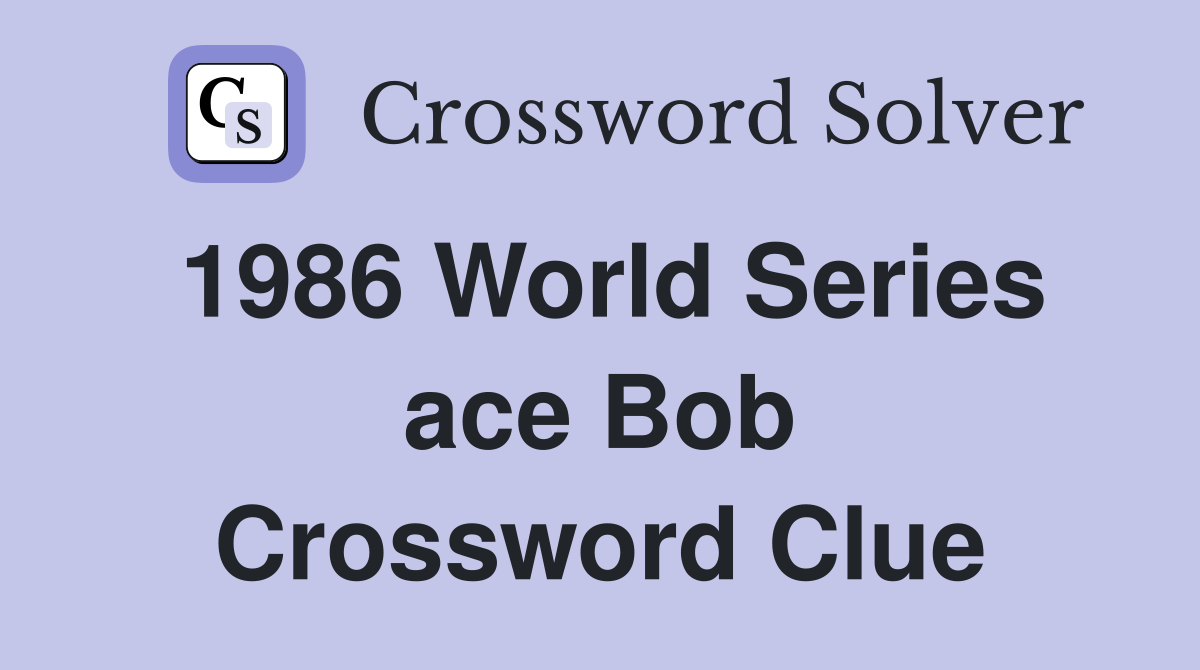 1986 World Series ace Bob Crossword Clue
