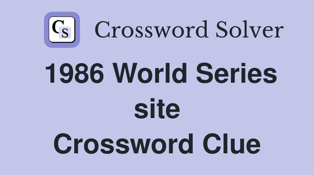 1986 World Series site Crossword Clue