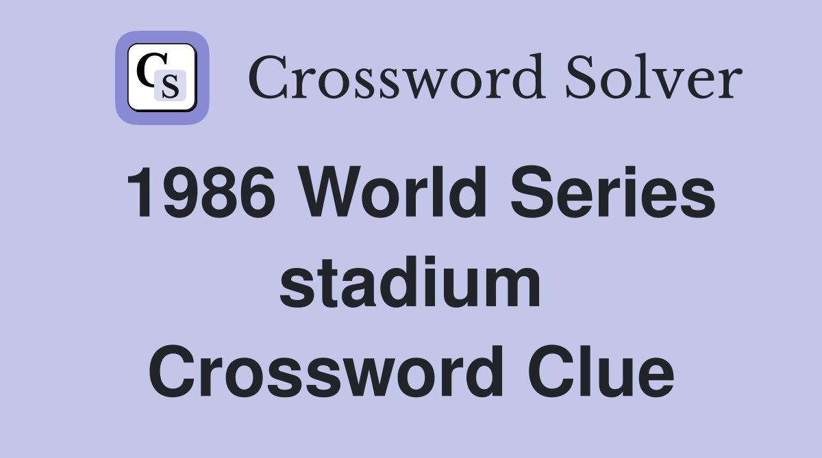 1986 World Series stadium Crossword Clue