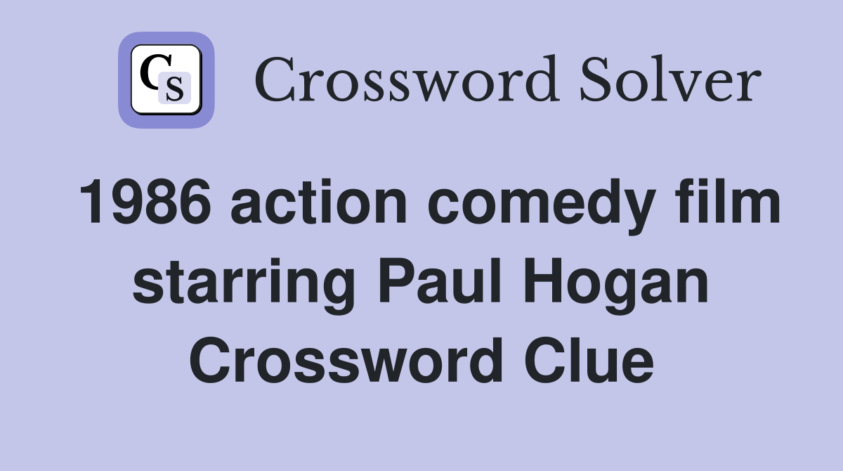 1986 action comedy film starring Paul Hogan Crossword Clue