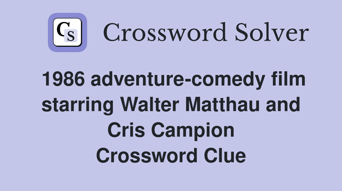 1986 adventure-comedy film starring Walter Matthau and Cris Campion Crossword Clue