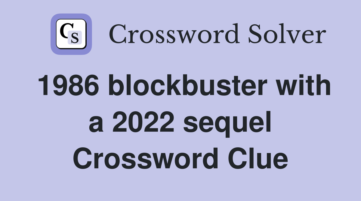 1986 blockbuster with a 2022 sequel Crossword Clue