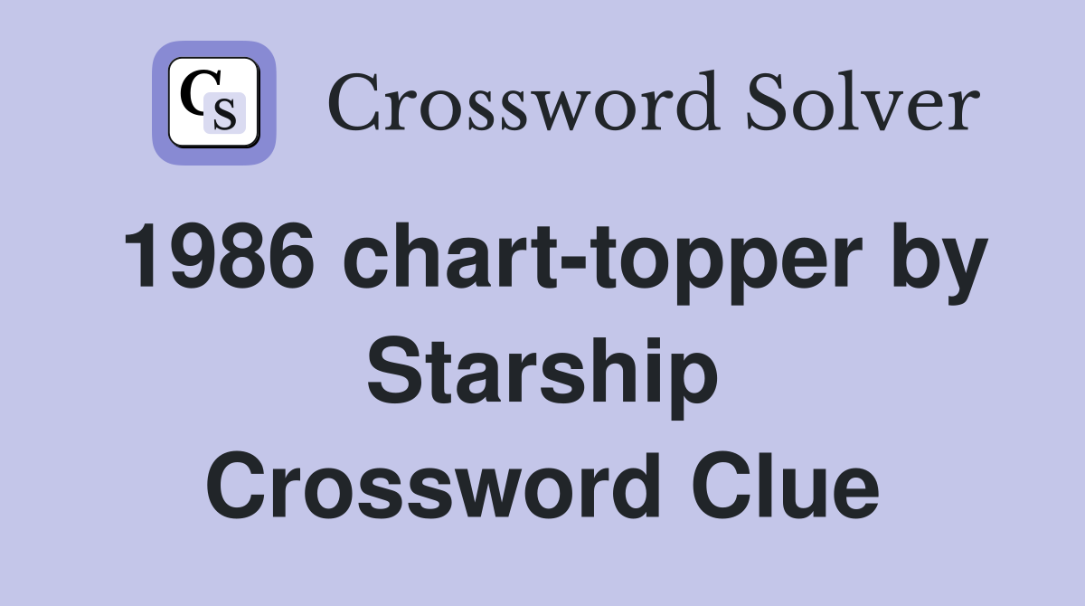 1986 chart-topper by Starship Crossword Clue