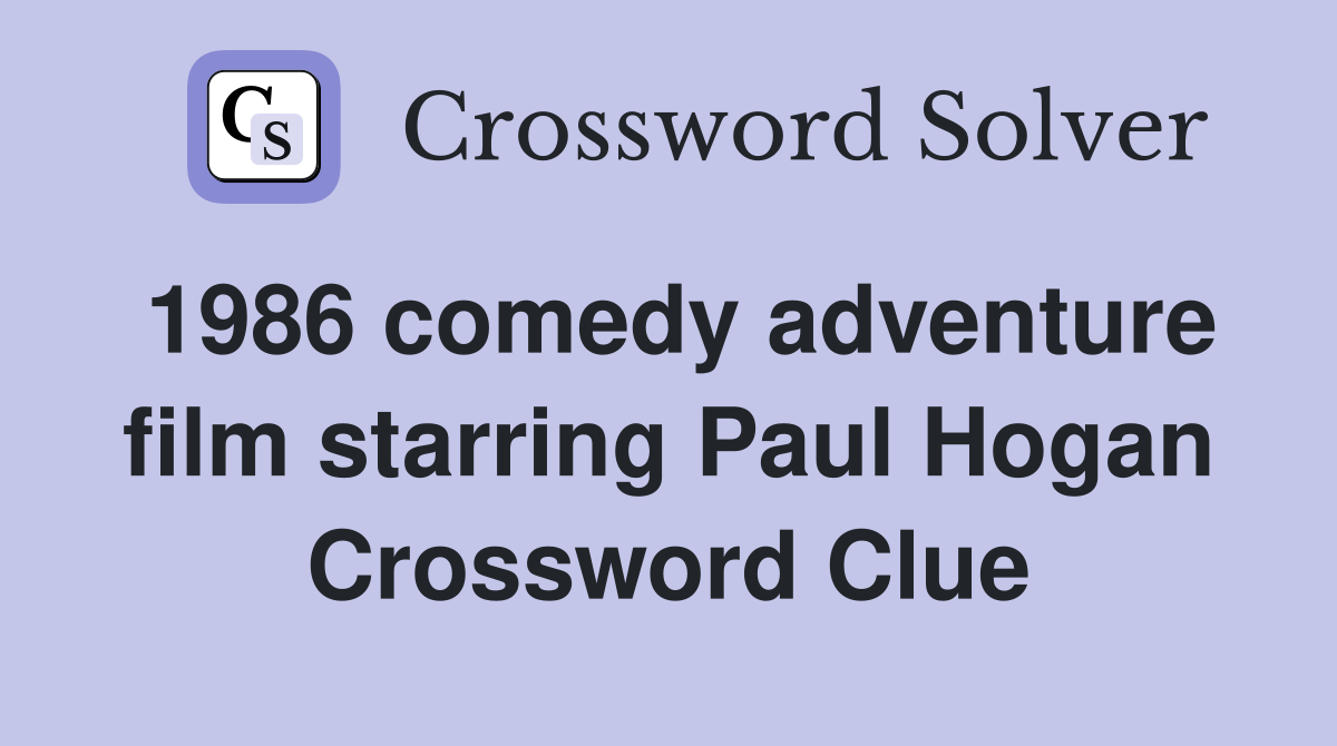 1986 comedy adventure film starring Paul Hogan Crossword Clue