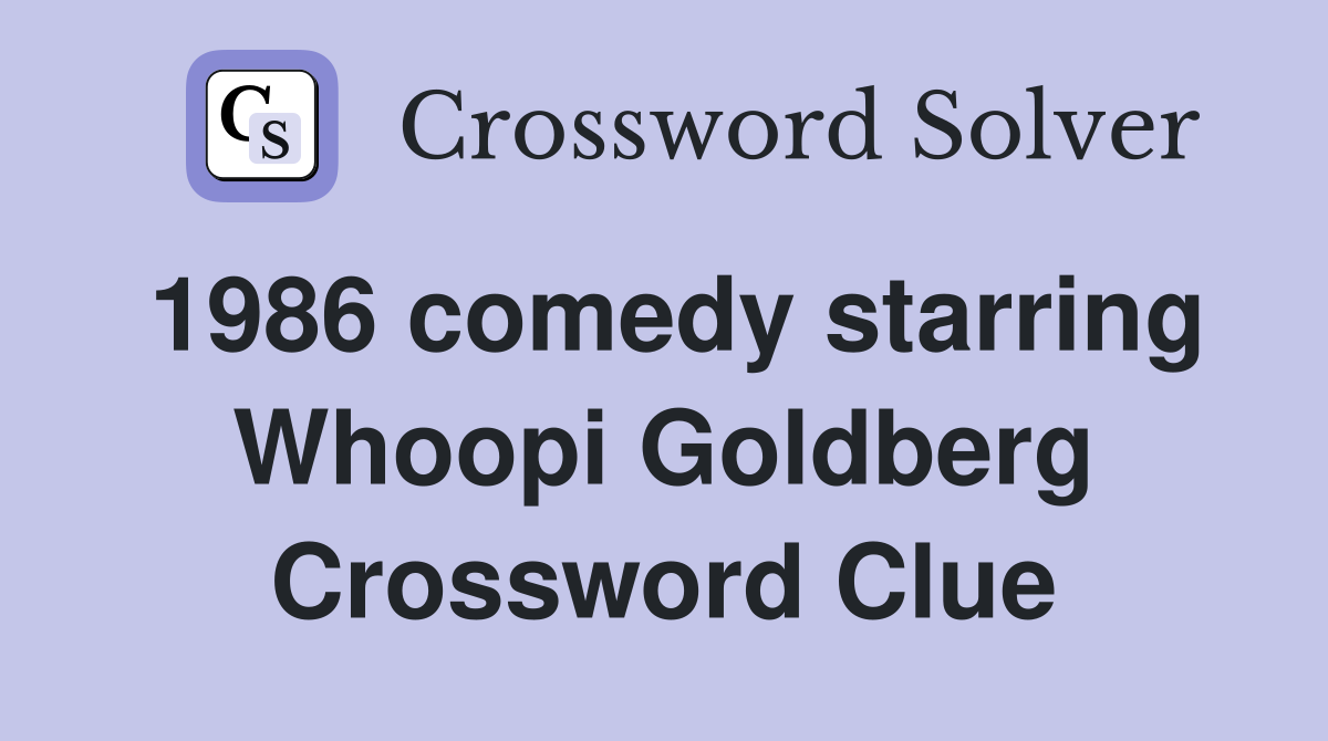 1986 comedy starring Whoopi Goldberg Crossword Clue