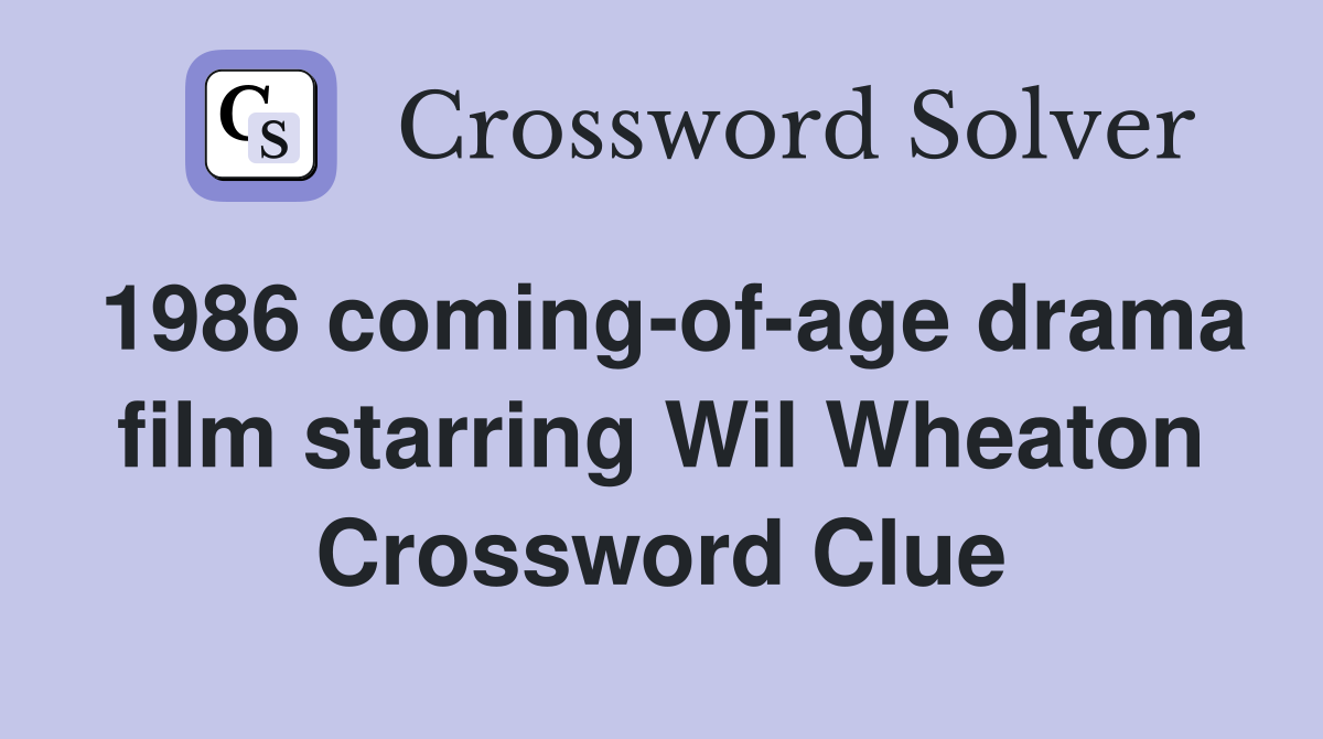 1986 coming-of-age drama film starring Wil Wheaton Crossword Clue