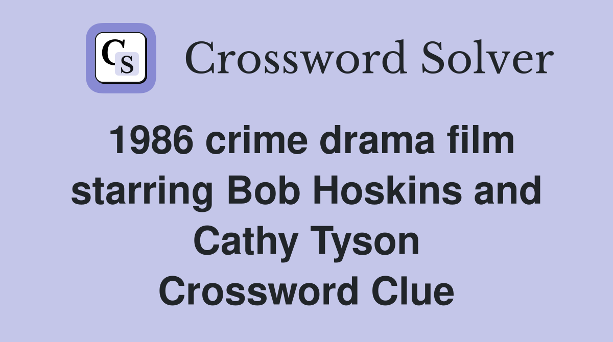 1986 crime drama film starring Bob Hoskins and Cathy Tyson Crossword Clue