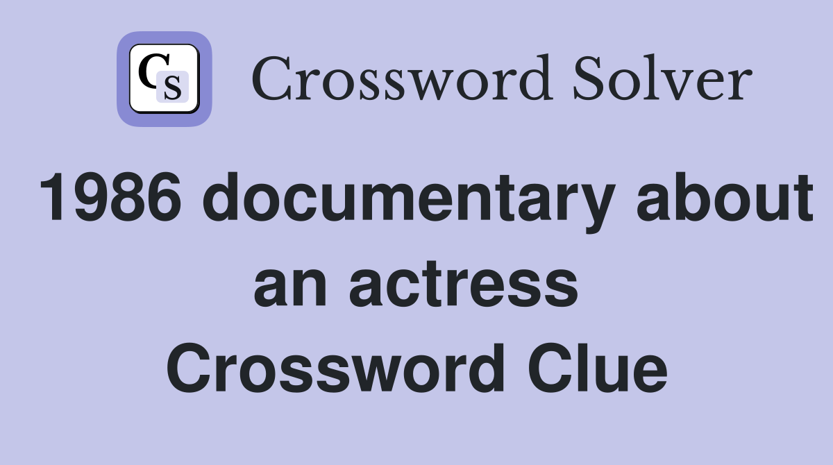 1986 documentary about an actress Crossword Clue