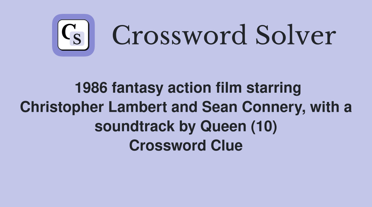 1986 fantasy action film starring Christopher Lambert and Sean Connery, with a soundtrack by Queen (10) Crossword Clue
