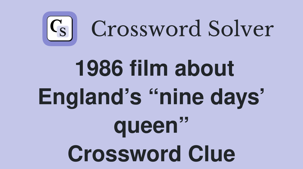 1986 film about England’s “nine days’ queen” Crossword Clue