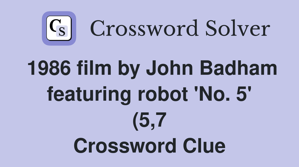 1986 film by John Badham featuring robot #39 No 5 #39 (5 7) Crossword Clue 1986 film by John Badham featuring robot #39 No 5 #39 (5 7) Crossword Clue