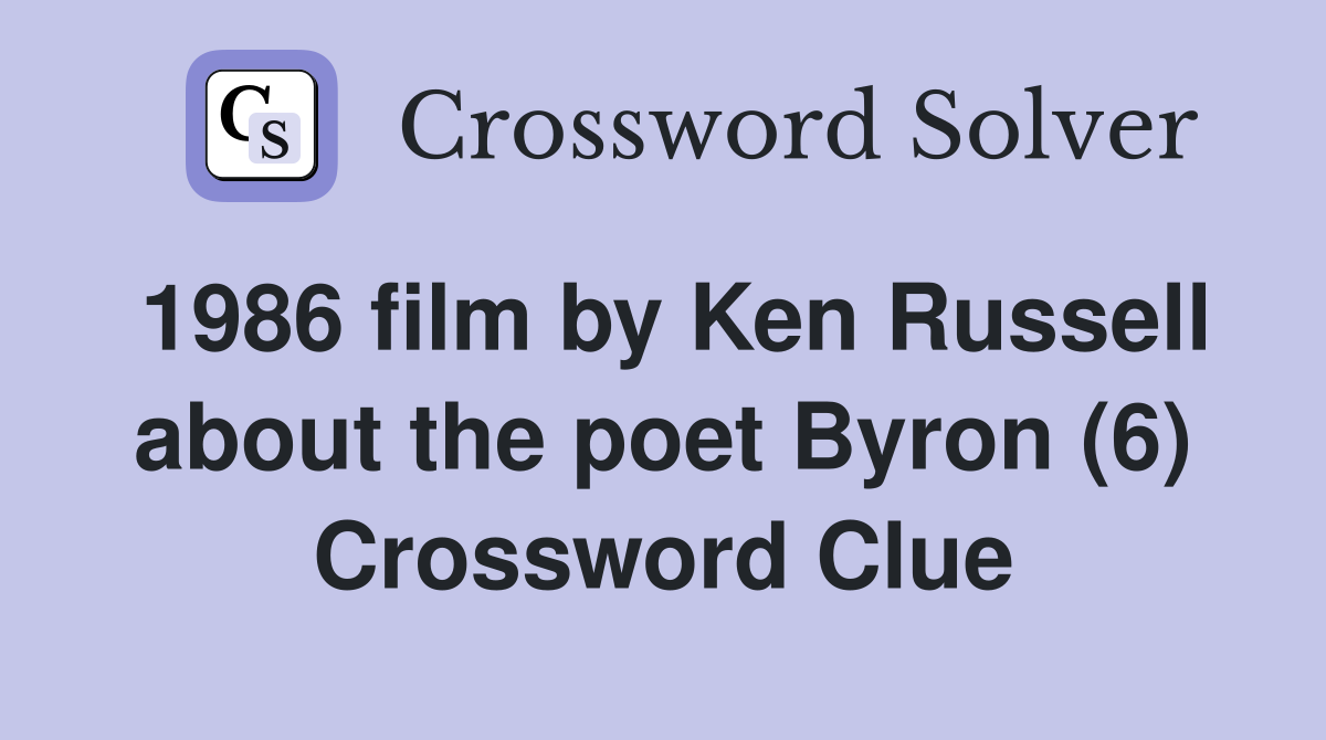 1986 film by Ken Russell about the poet Byron (6) Crossword Clue
