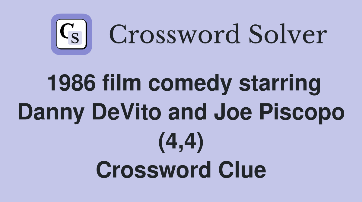 1986 film comedy starring Danny DeVito and Joe Piscopo (4,4) Crossword Clue