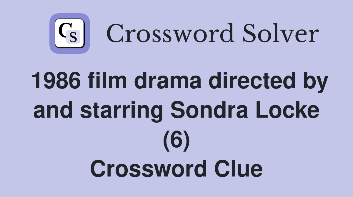 1986 film drama directed by and starring Sondra Locke (6) Crossword Clue