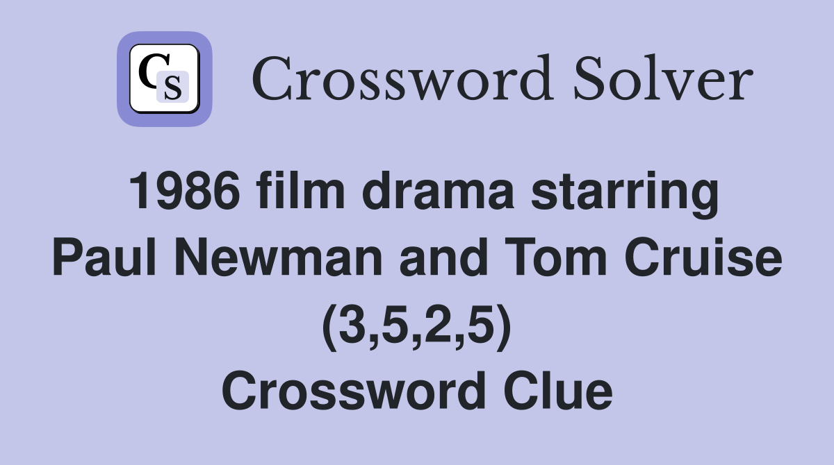 1986 film drama starring Paul Newman and Tom Cruise (3,5,2,5) Crossword Clue