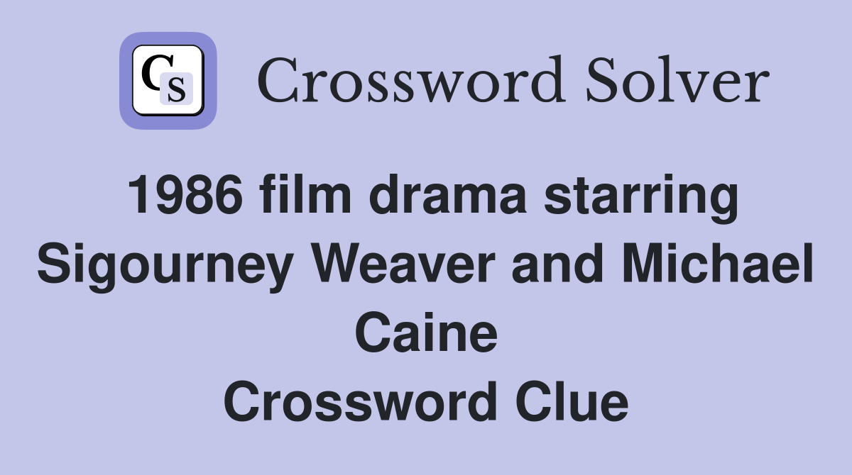 1986 film drama starring Sigourney Weaver and Michael Caine Crossword Clue