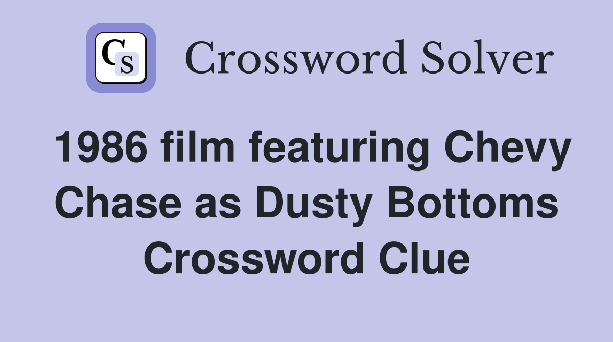 1986 film featuring Chevy Chase as Dusty Bottoms Crossword Clue