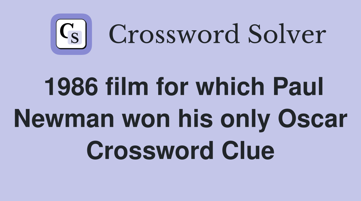 1986 film for which Paul Newman won his only Oscar Crossword Clue