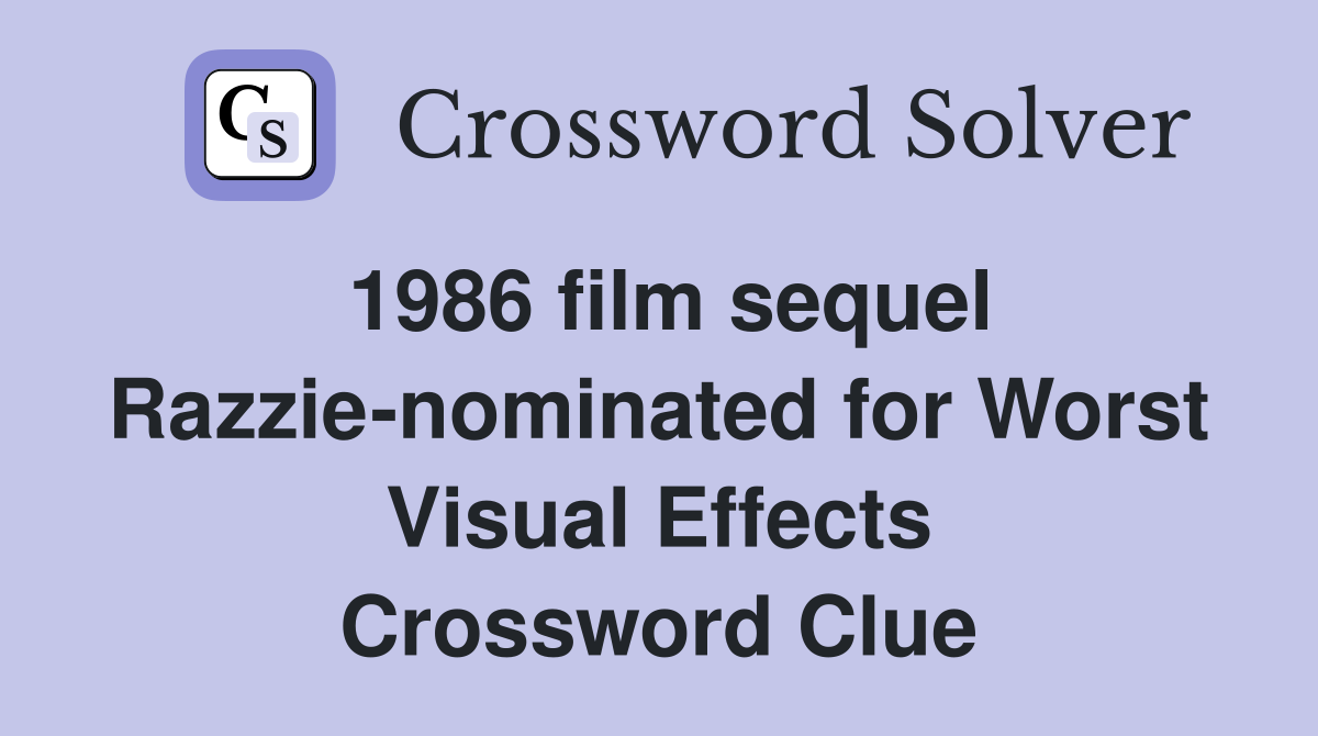 1986 film sequel Razzie-nominated for Worst Visual Effects Crossword Clue