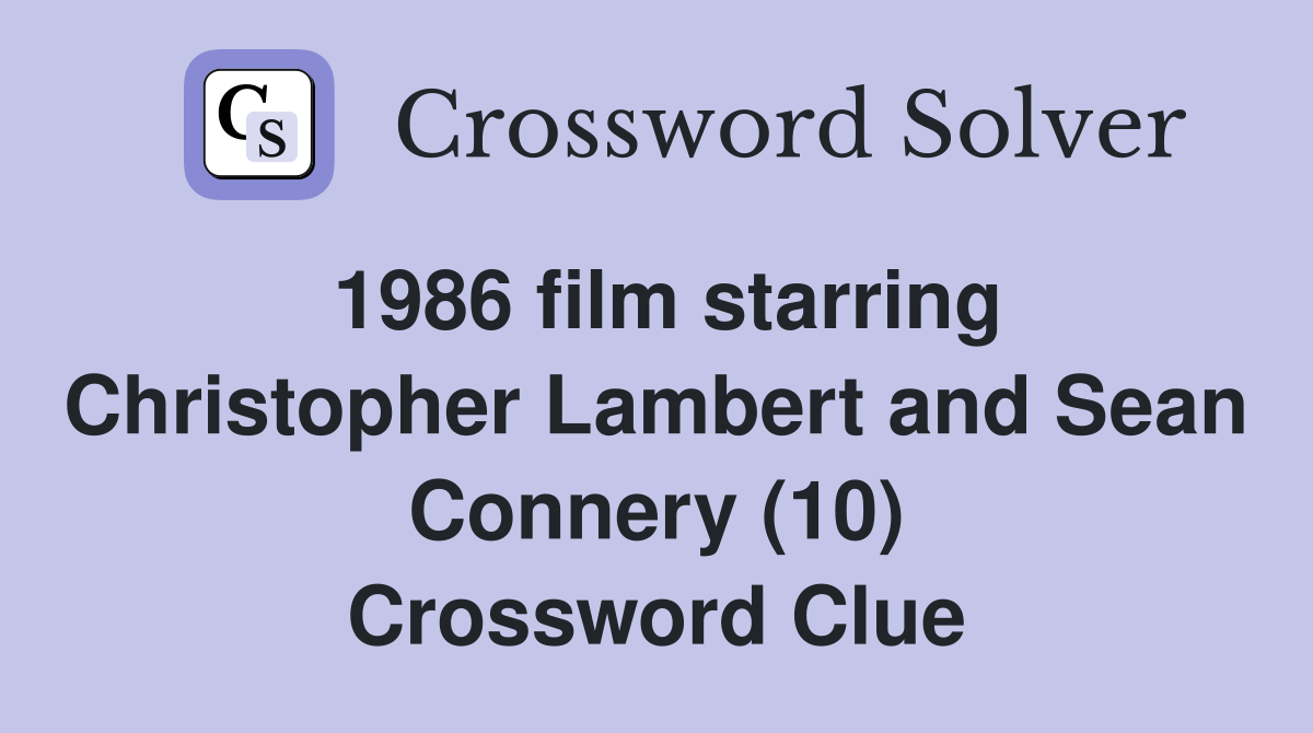 1986 film starring Christopher Lambert and Sean Connery (10) Crossword Clue