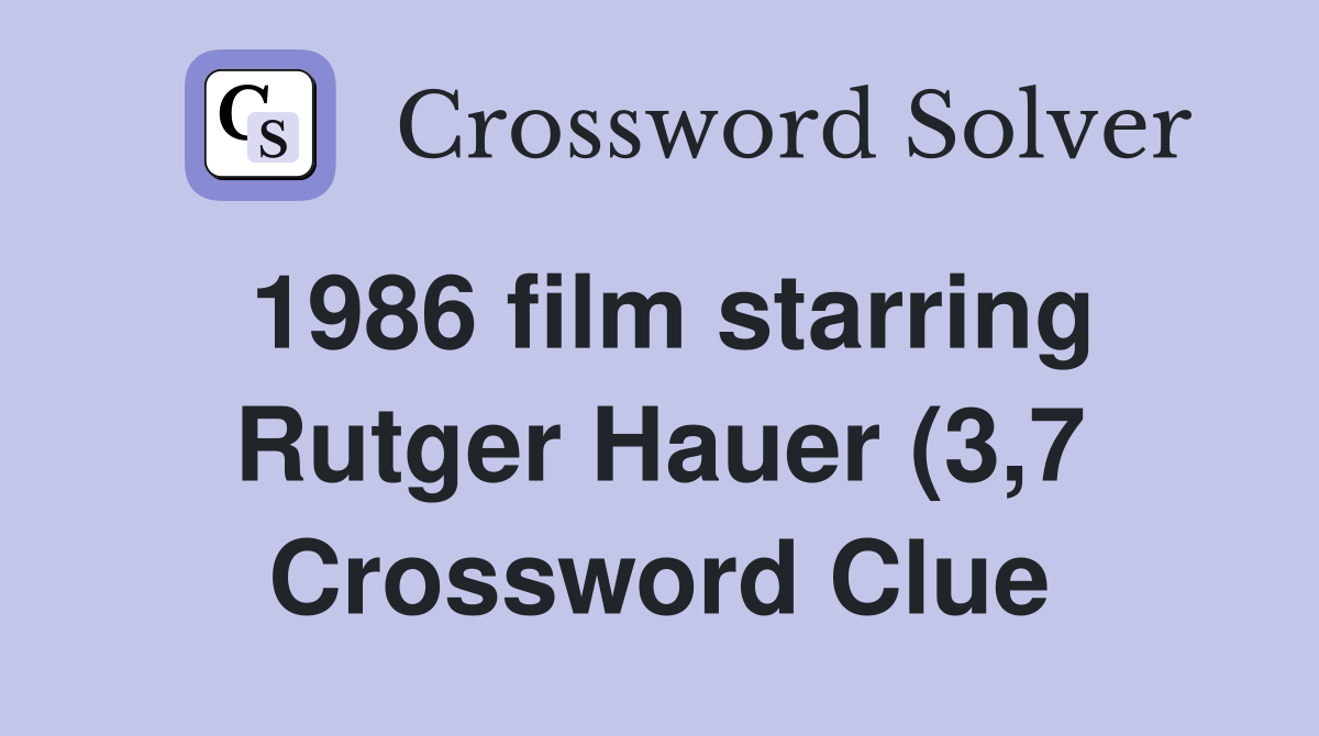 1986 film starring Rutger Hauer (3 7) Crossword Clue Answers 1986 film starring Rutger Hauer (3 7) Crossword Clue Answers