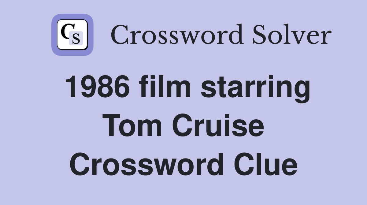 1986 film starring Tom Cruise Crossword Clue