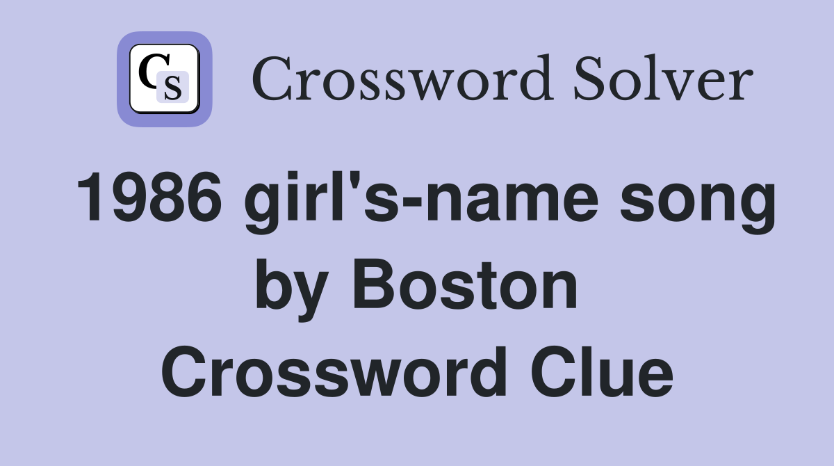 1986 girl's-name song by Boston Crossword Clue