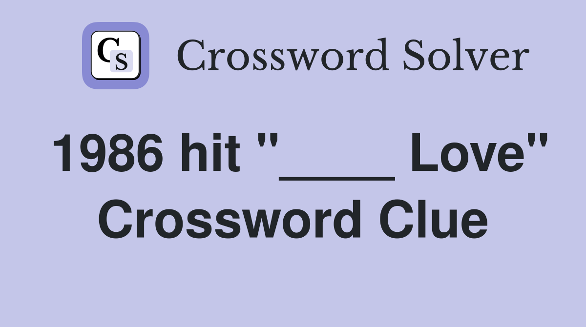 1986 hit "____ Love" Crossword Clue