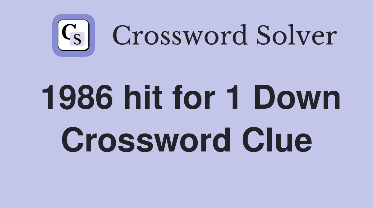 1986 hit for 1 Down Crossword Clue