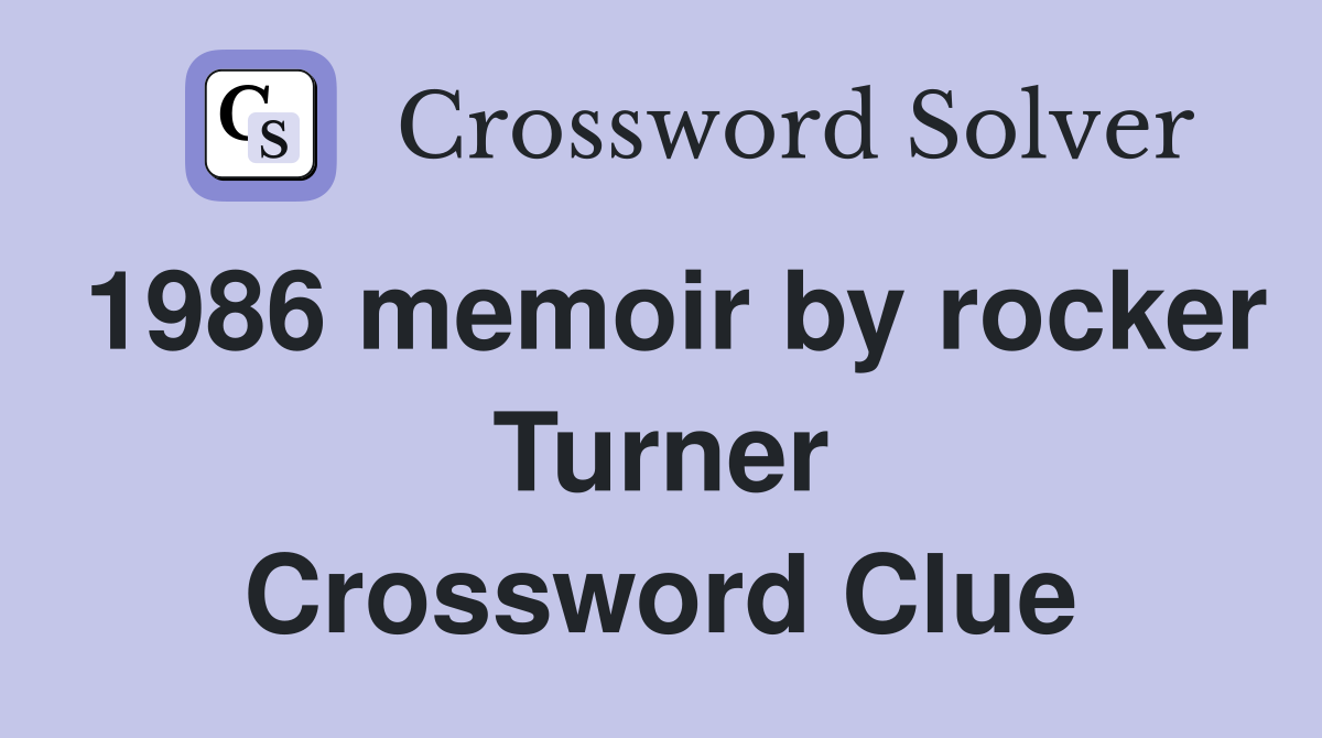 1986 memoir by rocker Turner Crossword Clue