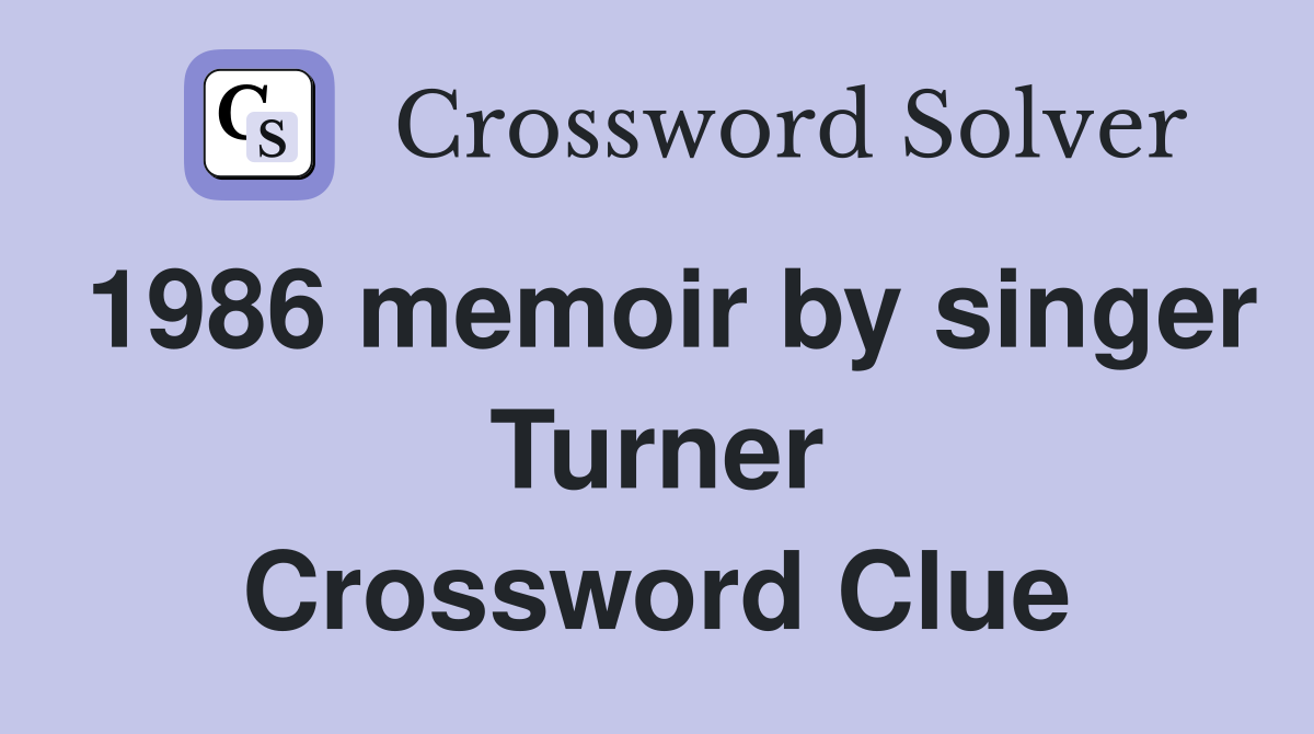 1986 memoir by singer Turner Crossword Clue