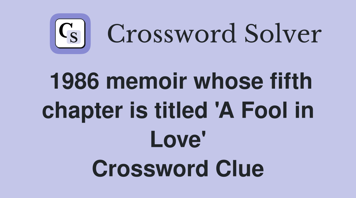 1986 memoir whose fifth chapter is titled 'A Fool in Love' Crossword Clue