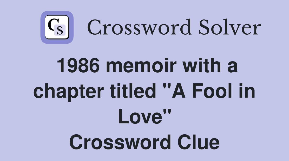 1986 memoir with a chapter titled "A Fool in Love" Crossword Clue