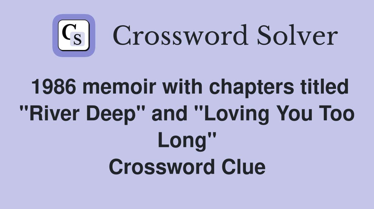 1986 memoir with chapters titled "River Deep" and "Loving You Too Long" Crossword Clue