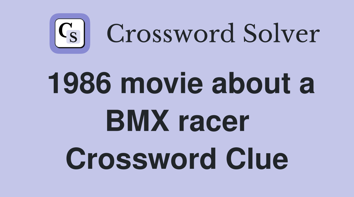 1986 movie about a BMX racer Crossword Clue