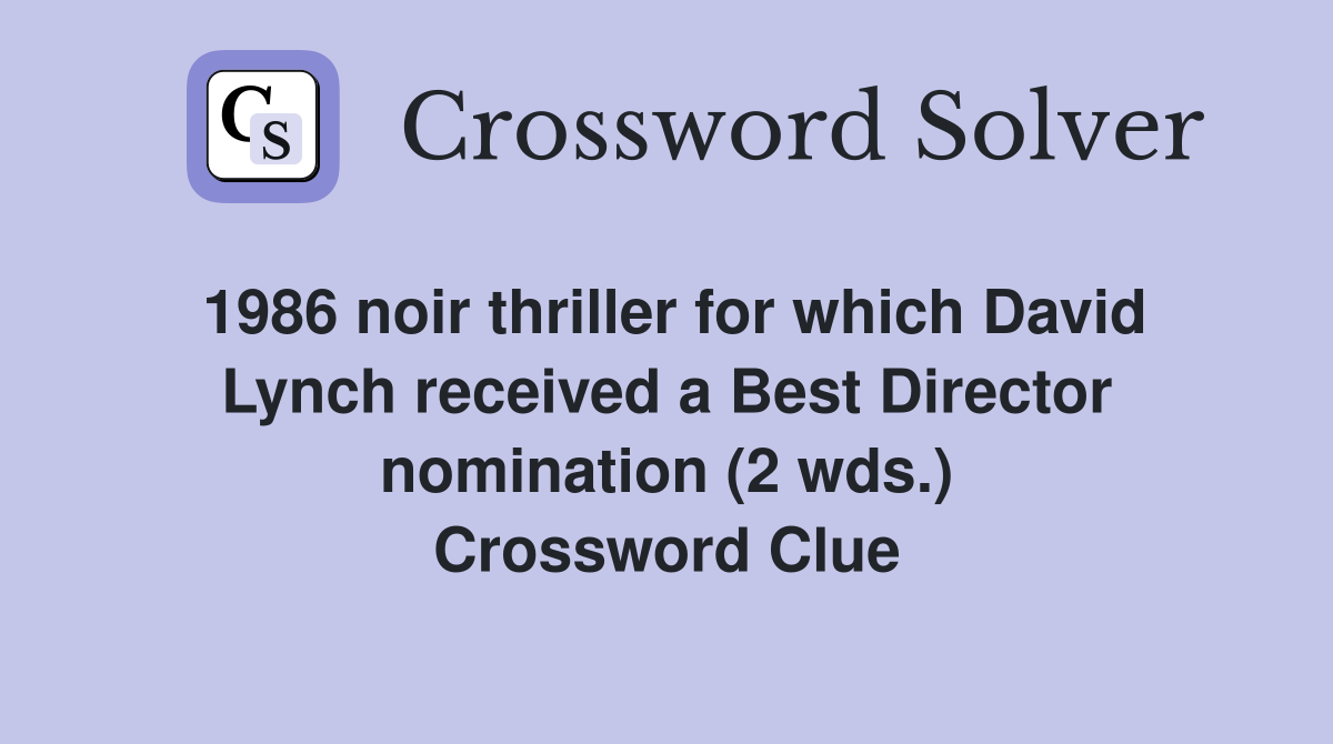 1986 noir thriller for which David Lynch received a Best Director nomination (2 wds.) Crossword Clue