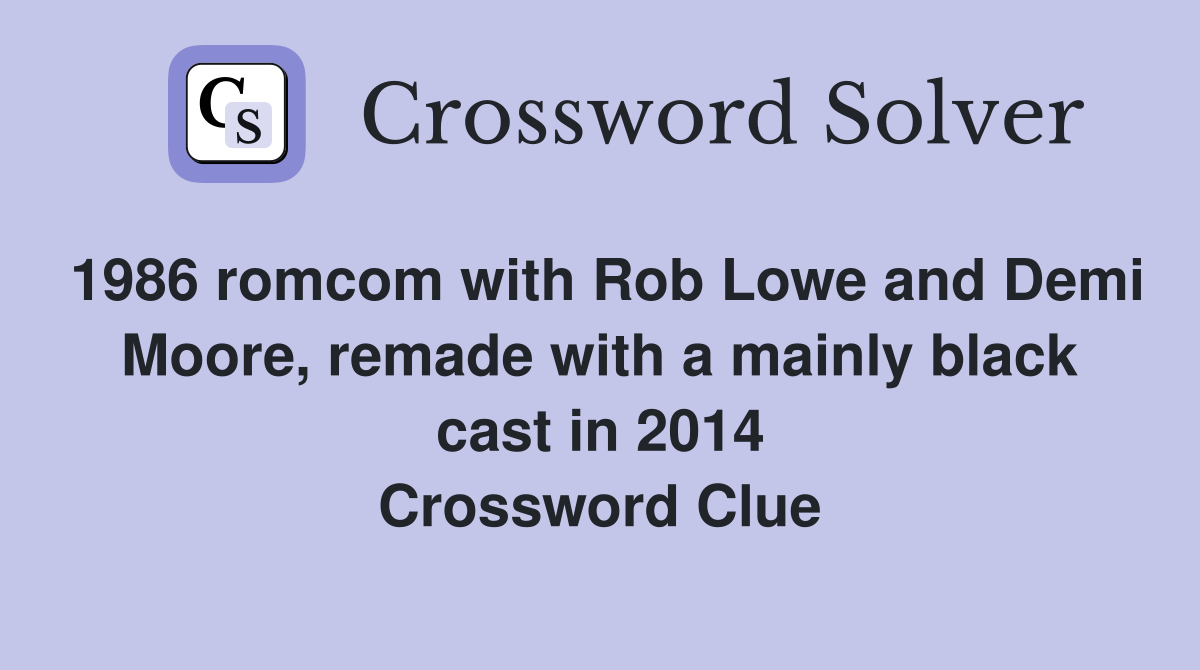 1986 romcom with Rob Lowe and Demi Moore, remade with a mainly black cast in 2014 Crossword Clue
