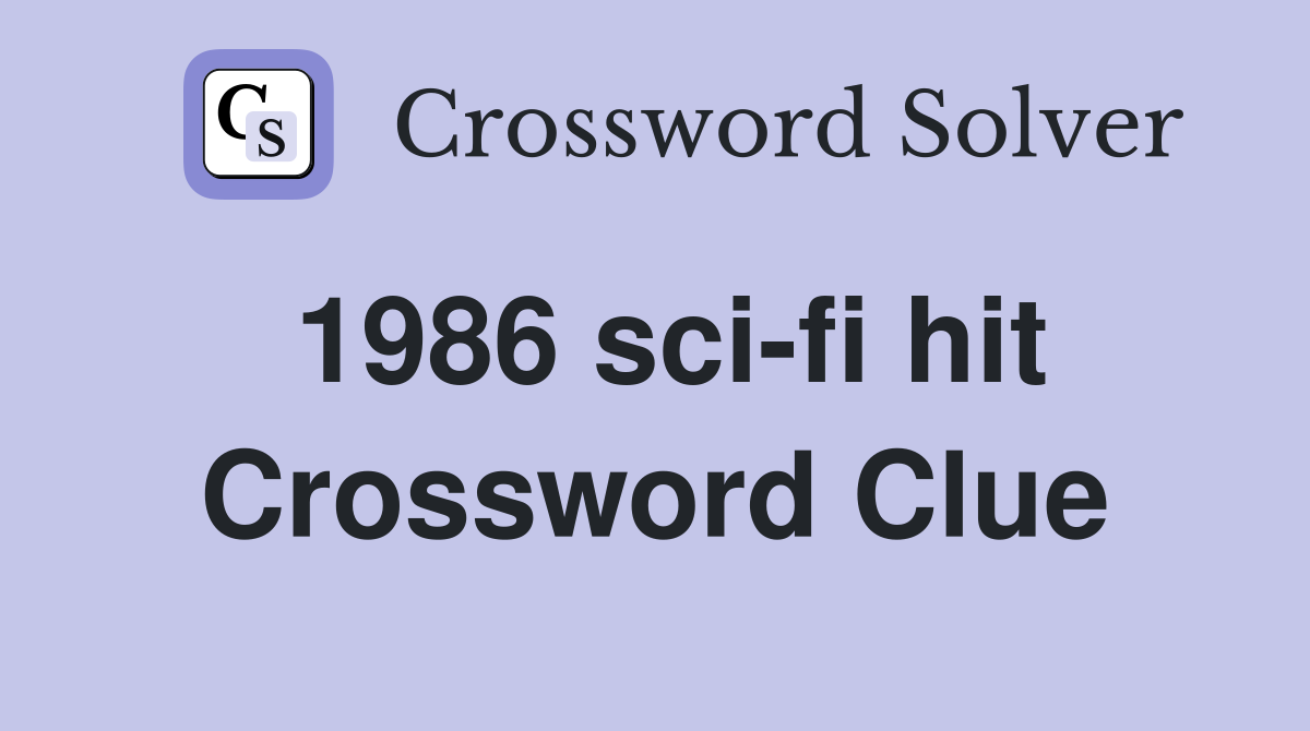 1986 sci-fi hit Crossword Clue