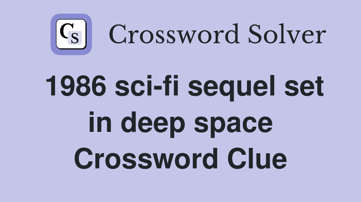 1986 sci-fi sequel set in deep space Crossword Clue