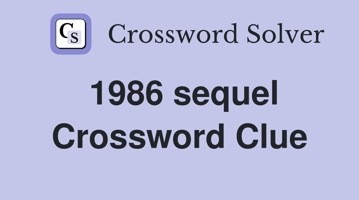 1986 sequel Crossword Clue