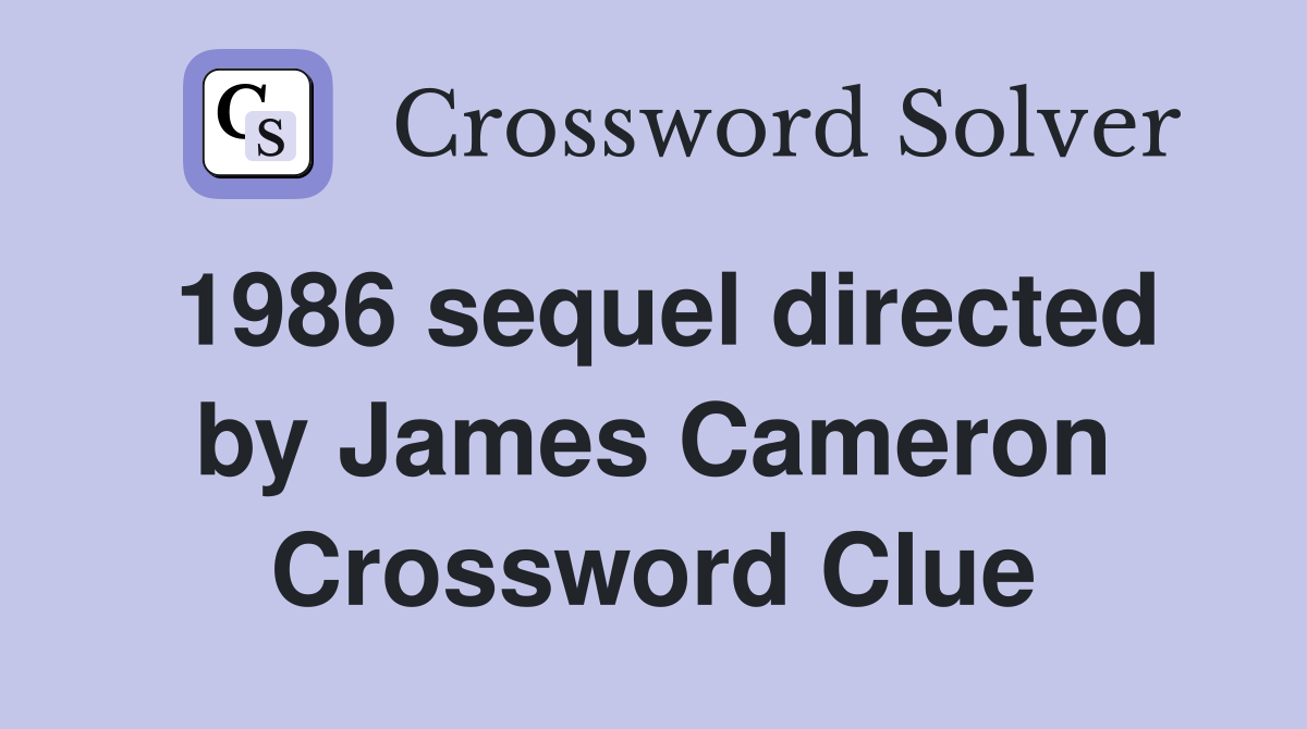 1986 sequel directed by James Cameron Crossword Clue