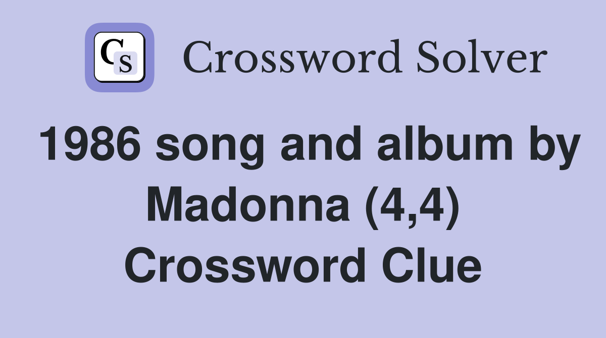 1986 song and album by Madonna (4,4) Crossword Clue