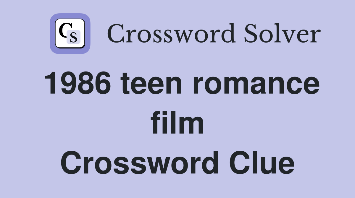 1986 teen romance film Crossword Clue