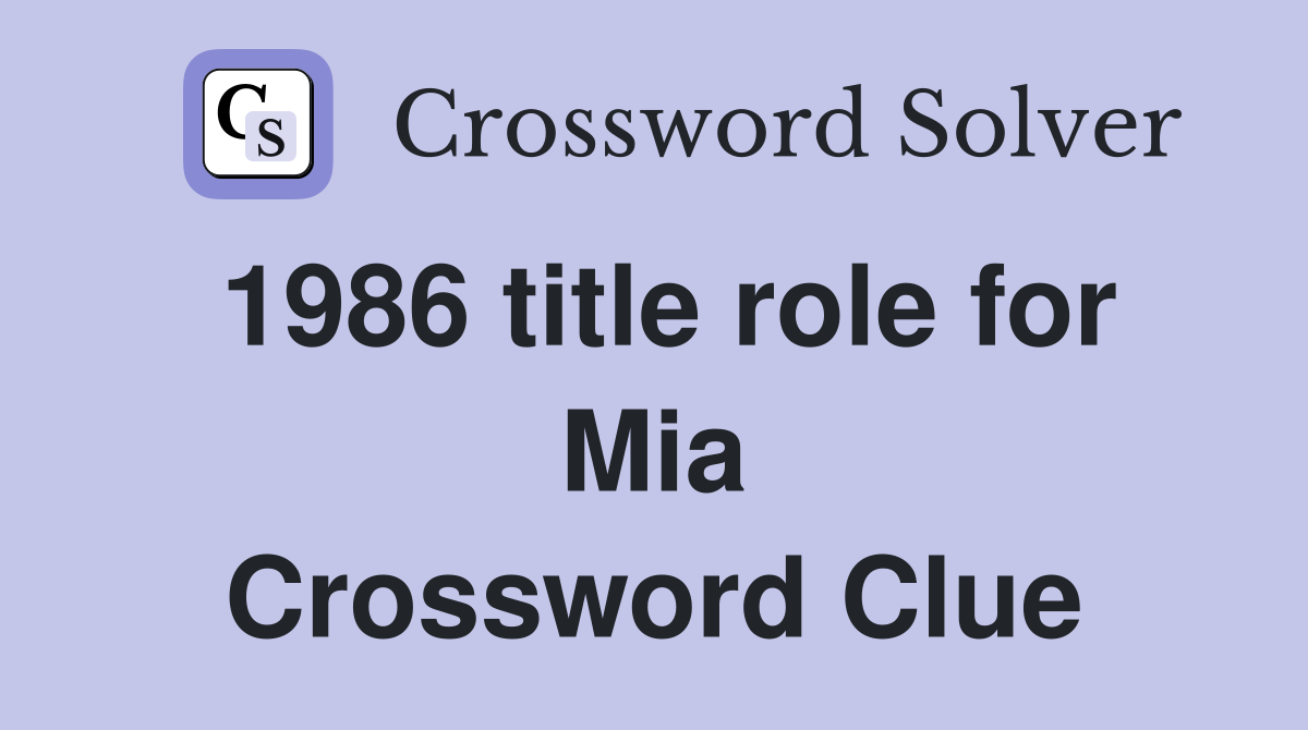1986 title role for Mia Crossword Clue