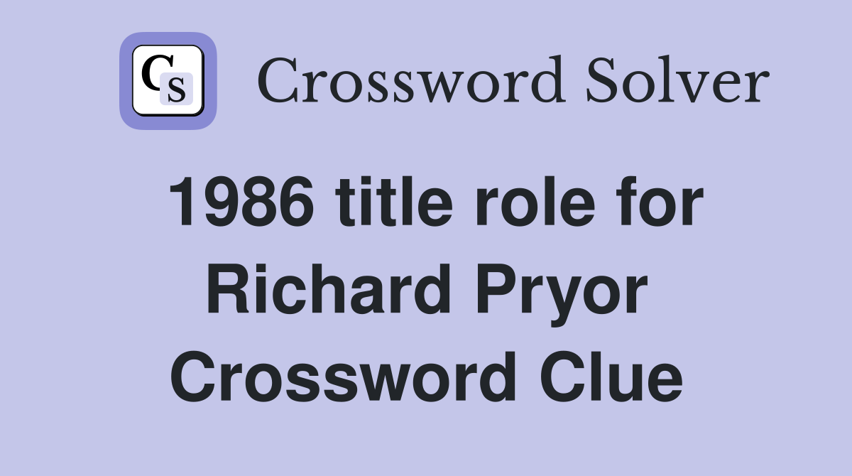 1986 title role for Richard Pryor Crossword Clue
