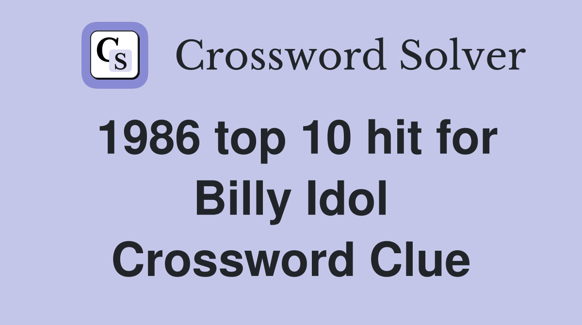 1986 top 10 hit for Billy Idol Crossword Clue