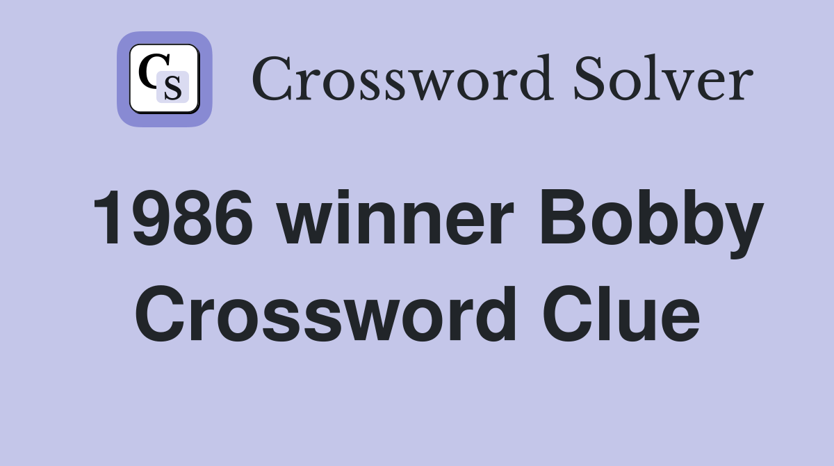 1986 winner Bobby Crossword Clue